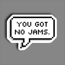 You Got no Jams - Sticker