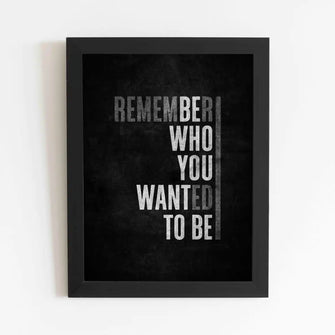 Remember who you are who you wanted to be - Framed Poster