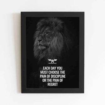 Each Day You Must Choose The pain of Discipline or the Pain of Regret - Framed Poster