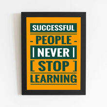 Successful People Never Stop Learning - Framed Poster