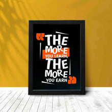 The more you Learn the more your Earn - Framed Poster