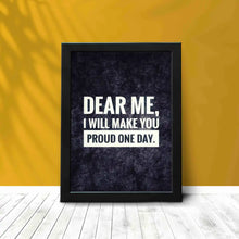 Dear me I will make you Proud One Day - Framed Poster