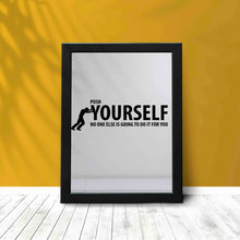 Push Yourself no one else is going to do it for you - Framed Poster