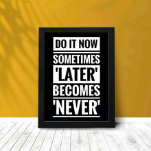 Do It Now Sometimes Later Becomes Never - Framed Poster