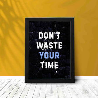 Don't Waste Your Time - Framed Poster