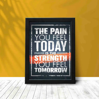 The Pain you Fell Today is the Strength you Feel Tomorrow - Framed Poster