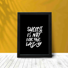 Success is not for Lazy - Framed Poster