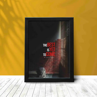 The Best is Yet To Come - Framed Poster