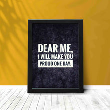 Dear me I'll Make You Proud One Day - Framed Poster