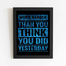 Work Harder Than You Think You Did Yesterday - Framed Poster