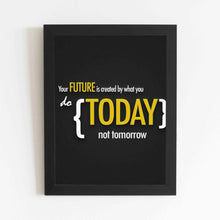 Your Future is Created by What you do Today Not Tomorrow - Framed Poster