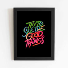 Try To See The Good Things - Framed Poster