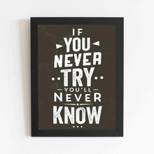 If you Never Try You'll Never Know - Framed Poster