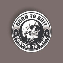 Born to Shit Forced to Wipe - Random Sticker