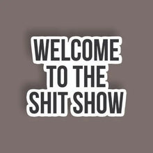 Welcome to the Shit Show - Random Sticker