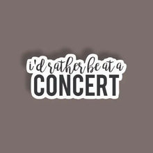 I'd rather be at a Concert - Random Sticker