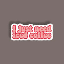 I just need Iced Cofee - Random Sticker