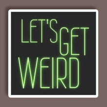 Let's Get Weird - Neon Sticker 