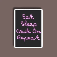 Eat Sleep Crack On - Neon Sticker 