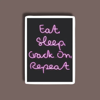 Eat Sleep Crack On - Neon Sticker 