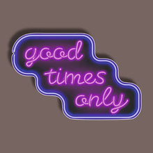 Good Times Only - Neon Sticker 