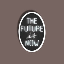 The future is now  - Neon Sticker 