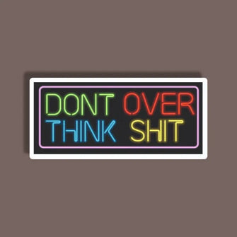 Don't Think Over Shit - Neon Sticker 